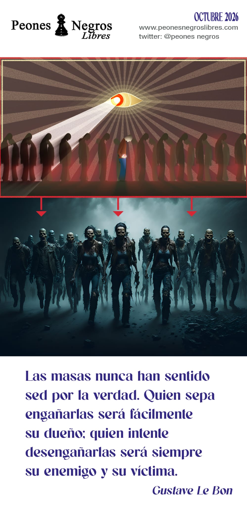 11 de octubre de 2026: «Las masas nunca ha sentido sed por la verdad. Quien sepa engañarlas será fácilmente su dueño: quien intente desengañarlas será siempre su enemigo y su víctima» Gustave Le Bon